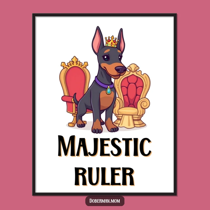Funny Doberman Royal Poster: Majestic Dog Art Print Gift