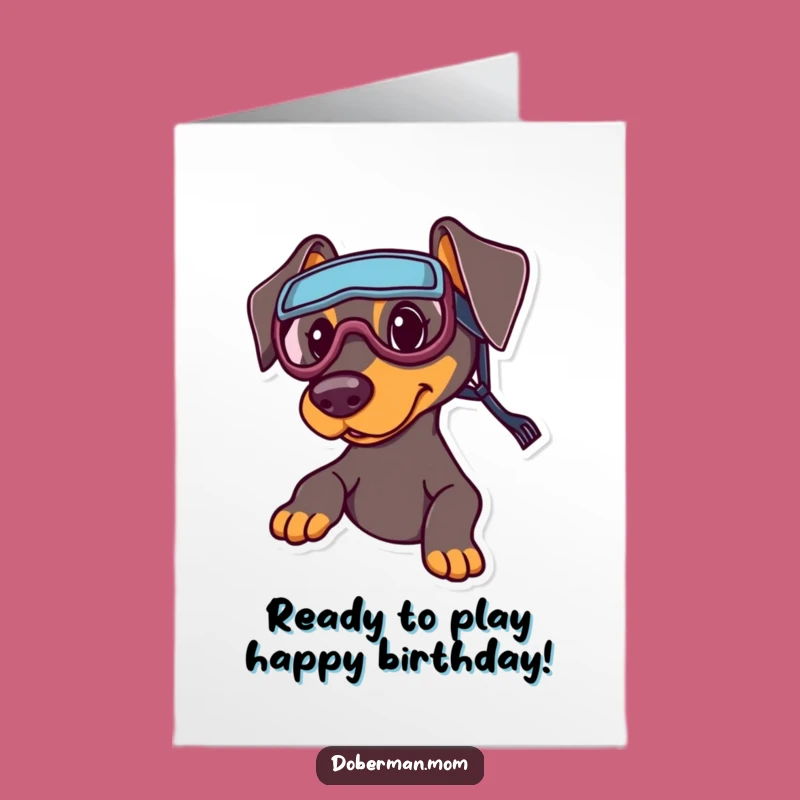 Free Printable Birthday Card: Doberman in Goggles Ready for Birthday Play