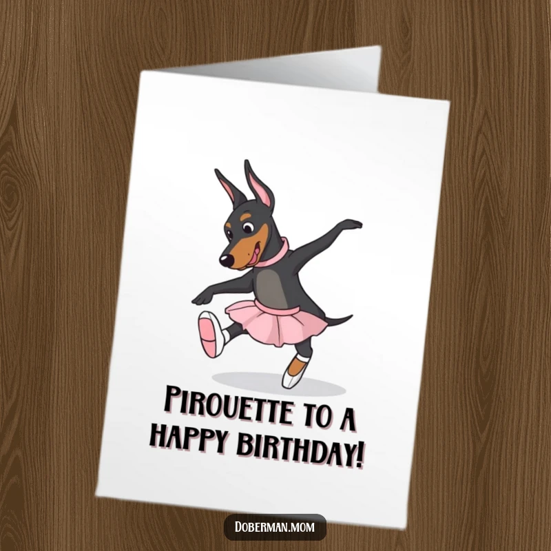 Funny Free Printable Birthday Card: A Doberman in ballet slippers attempts a graceful, albeit wobbly, pose.