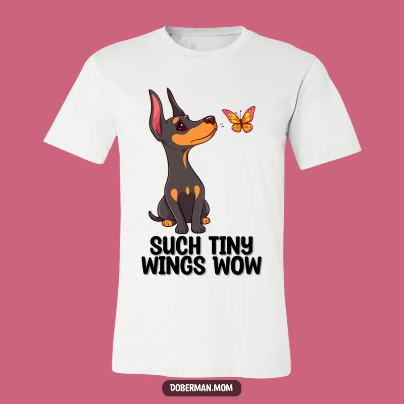Funny Doberman Butterfly T-Shirt: Cute Curious Dog Tee, Great Funny Gift Idea